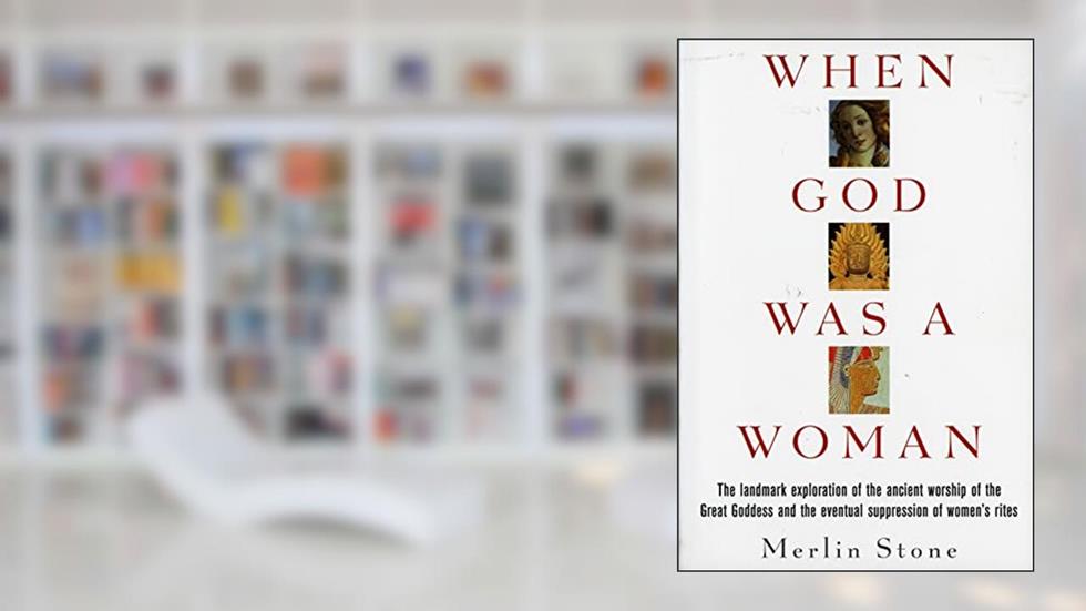 When God Was a Woman, written by Merlin Stone