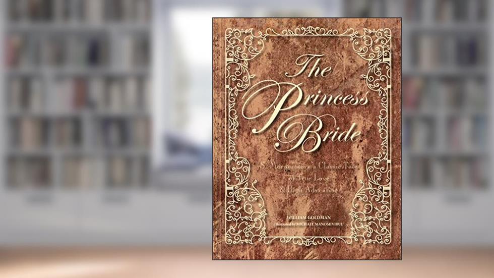 The Princess Bride Deluxe Edition Hc: S. Morgenstern's Classic Tale of True Love and High Adventure, written by William Goldman