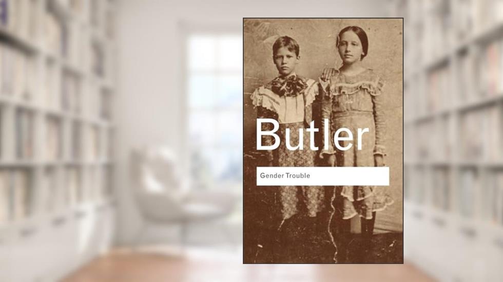 Gender Trouble: Feminism and the Subversion of Identity (Routledge Classics), written by Judith Butler