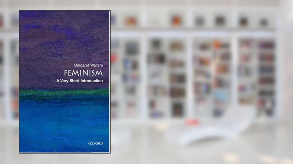 Feminism: A Very Short Introduction (Very Short Introductions), written by Margaret Walters