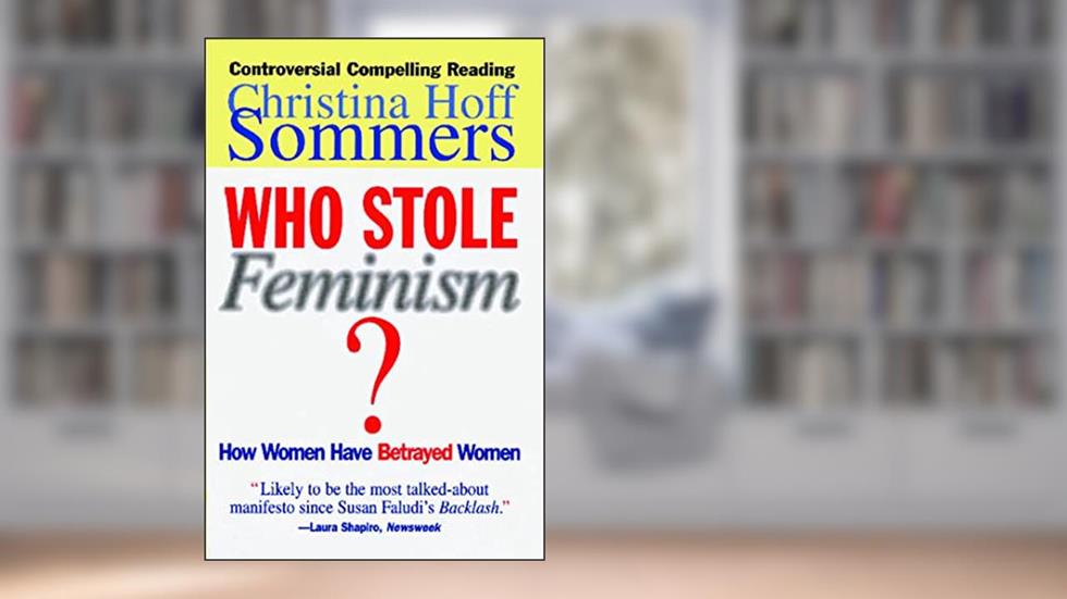 Who Stole Feminism?: How Women Have Betrayed Women, written by Christina Hoff Sommers