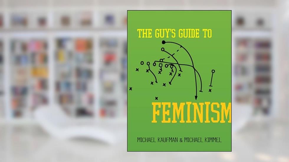 The Guy's Guide to Feminism, written by Michael Kaufman; Michael Kimmel