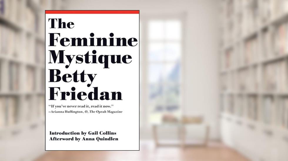 The Feminine Mystique, written by Betty Friedan
