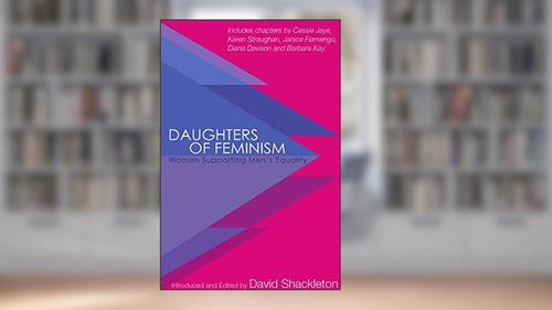 Cover from Daughters of Feminism: Women Supporting Men's Equality, written by David Shackleton