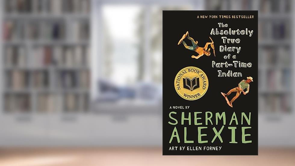 The Absolutely True Diary of a Part-Time Indian (National Book Award Winner), written by Sherman Alexie