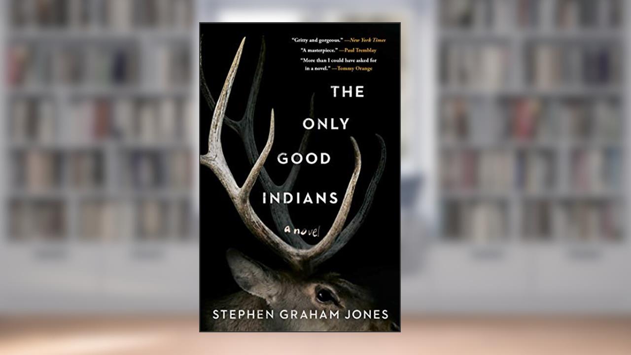 The Only Good Indians: A Novel, written by Stephen Graham Jones