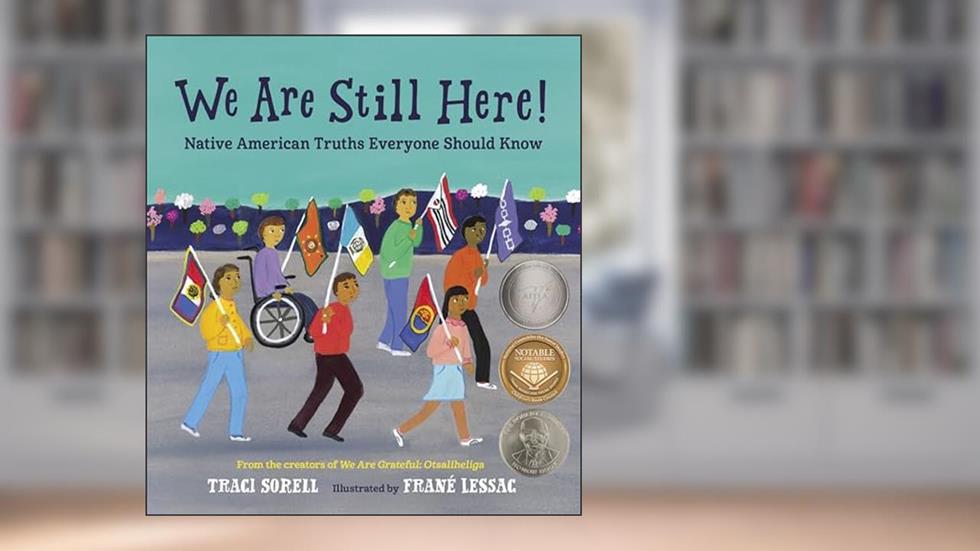 We Are Still Here!: Native American Truths Everyone Should Know, written by Traci Sorell