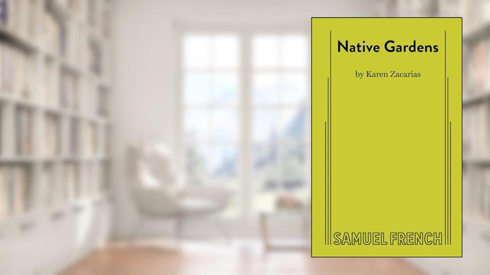 Native Gardens, written by Karen Zacarías