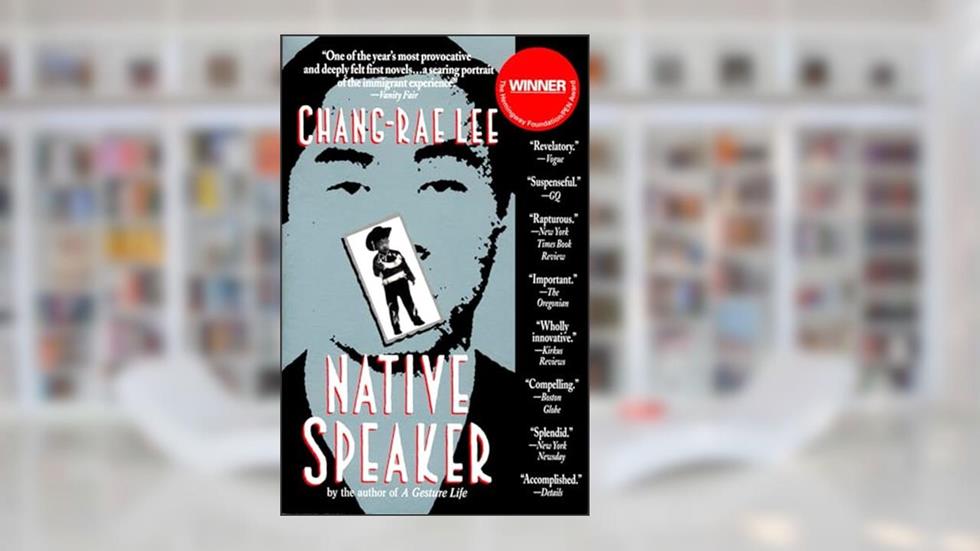 Native Speaker, written by Chang-rae Lee