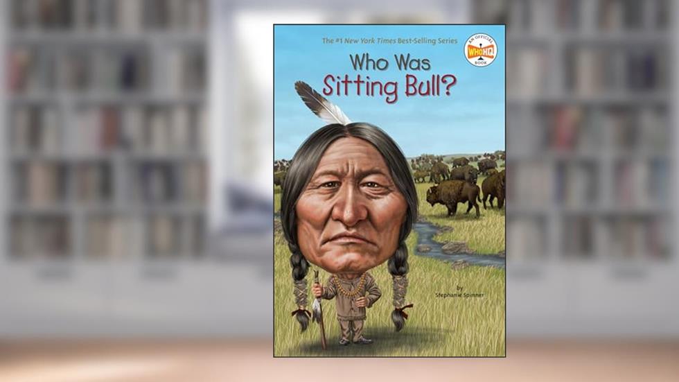 Who Was Sitting Bull?, written by Stephanie Spinner; Who HQ