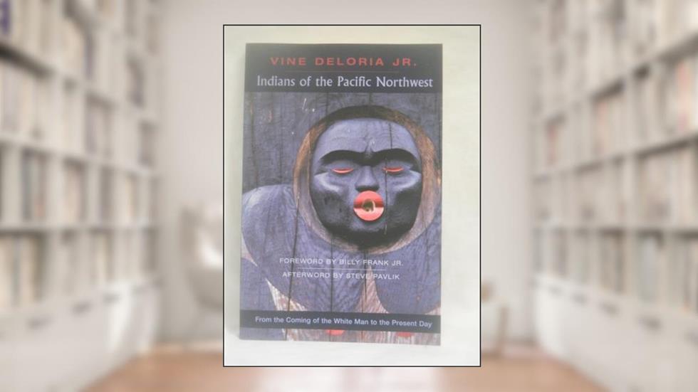 Indians of the Pacific Northwest: From the Coming of the White Man to the Present Day, written by Vine Deloria  Jr.