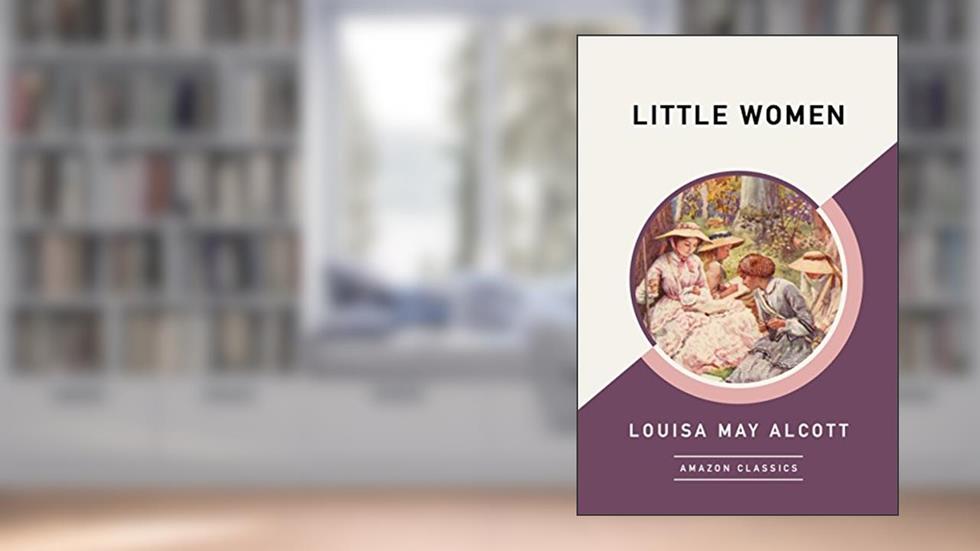 Little Women (AmazonClassics Edition), written by Louisa May Alcott