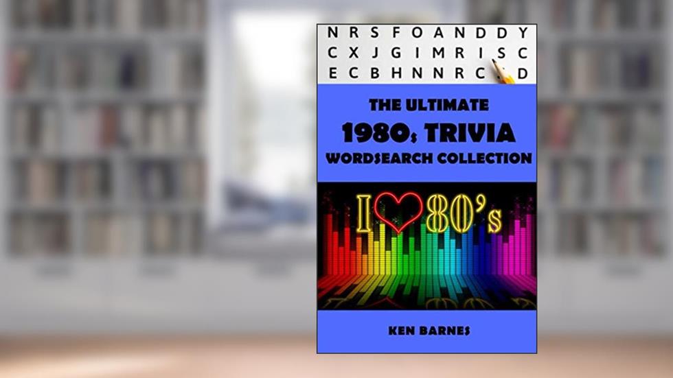 The Ultimate 1980's Trivia Wordsearch Collection: The Complete 1980's Themed Word Search for Adults and Clever Kids (The Ultimate Themed Wordsearch), written by Ken Barnes