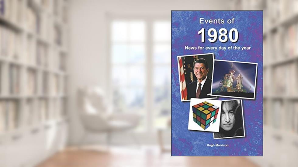 Events of 1980: news for every day of the year, written by Hugh Morrison