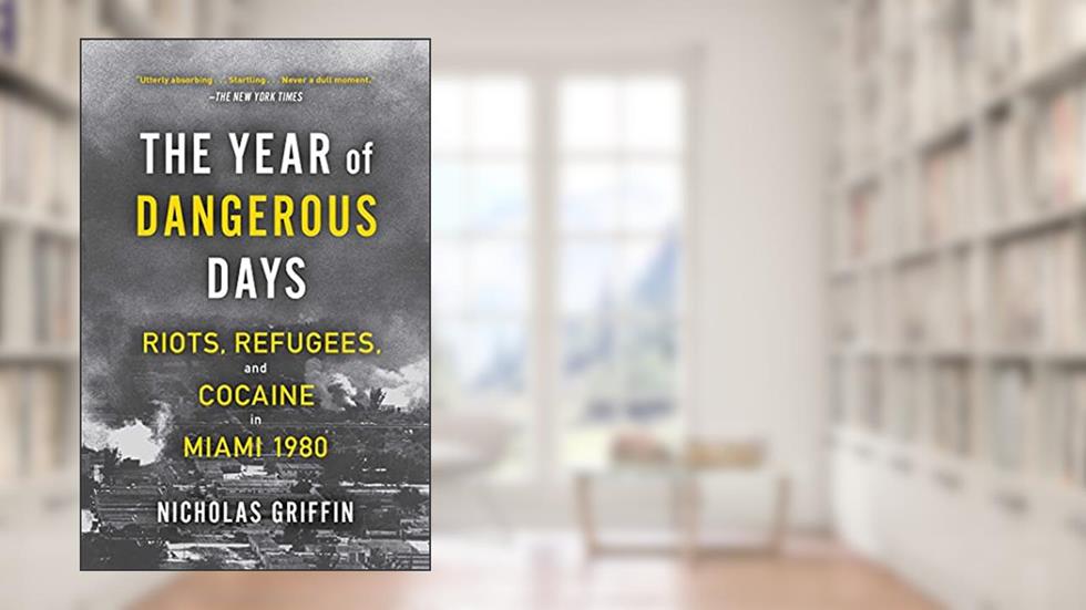 The Year of Dangerous Days: Riots, Refugees, and Cocaine in Miami 1980 (A Wild Year in Miami's History), written by Nicholas Griffin
