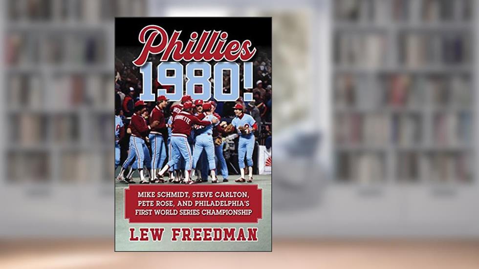 Phillies 1980!: Mike Schmidt, Steve Carlton, Pete Rose, and Philadelphia's First World Series Championship, written by Lew Freedman