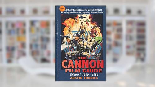 Cover from The Cannon Film Guide: Volume I, 1980-1984, written by Austin Trunick