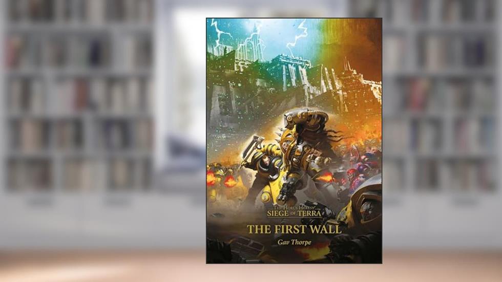 The First Wall (3) (Horus Hersey: Siege of Terra, 3), written by Gav Thorpe