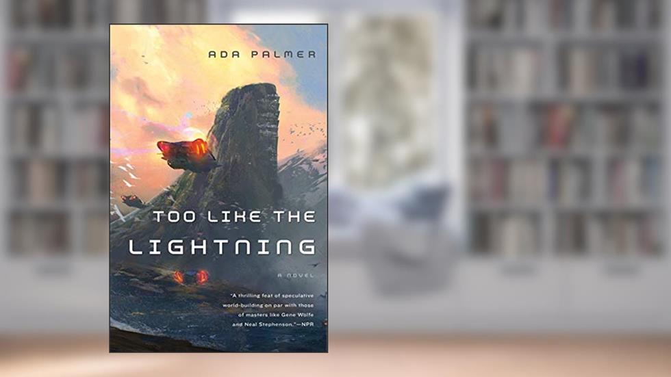 Too Like the Lightning: Book One of Terra Ignota (Terra Ignota, 1), written by Ada Palmer