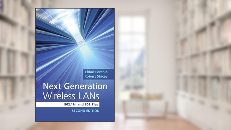 Next Generation Wireless LANs: 802.11n and 802.11ac, written by Eldad Perahia; Robert Stacey