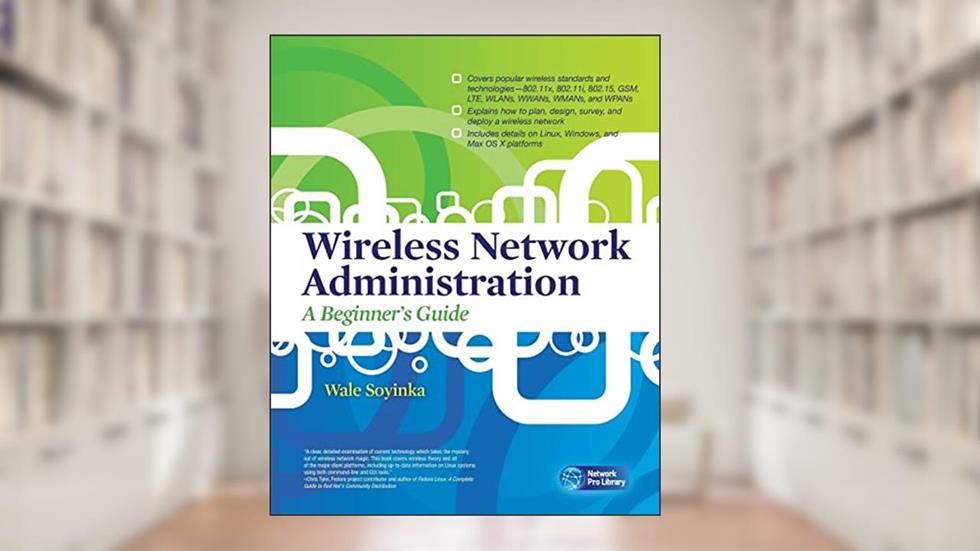 Wireless Network Administration A Beginner's Guide (Network Pro Library), written by Wale Soyinka
