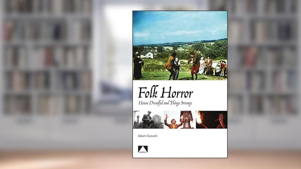 Folk Horror: Hours Dreadful and Things Strange (Auteur), written by Adam Scovell