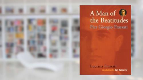 Cover from A Man of the Beatitudes: Pier Giorgio Frassati, written by Luciana Frassati