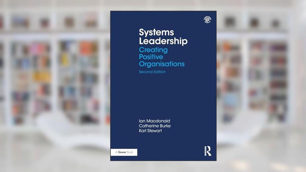Systems Leadership, written by Ian Macdonald; Catherine Burke; Karl Stewart