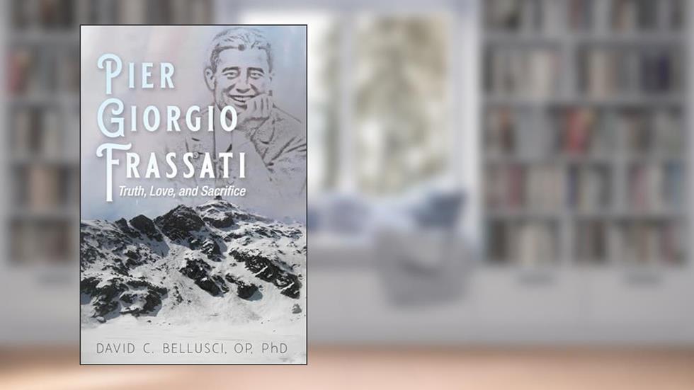 Pier Giorgio Frassati: Truth, Love, and Sacrifice, written by David C. Bellusci