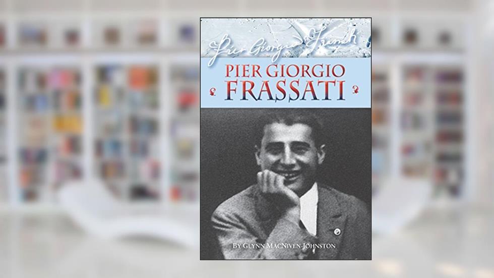 Pier Giorgio Frassati - Inspiration for students, written by Glynn MacNiven-Johnston
