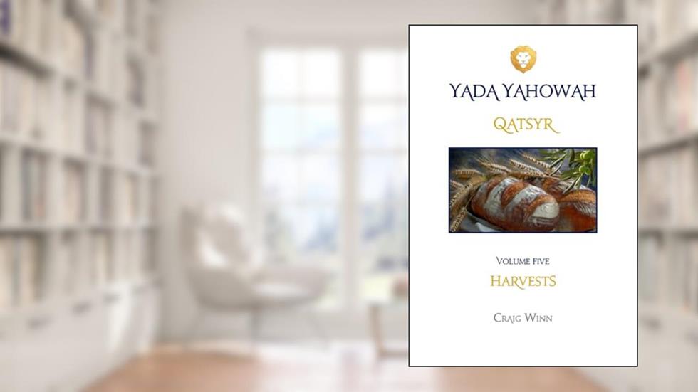 QATSYR: HARVESTS (YADA YAHOWAH SERIES), written by CRAIG WINN