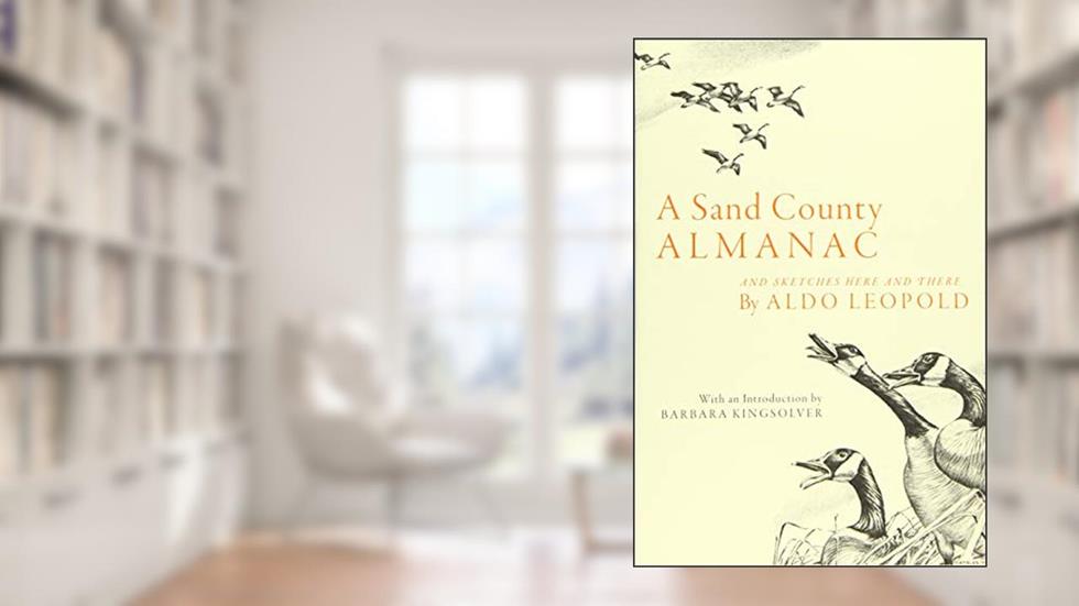 A Sand County Almanac: And Sketches Here and There, written by Aldo Leopold