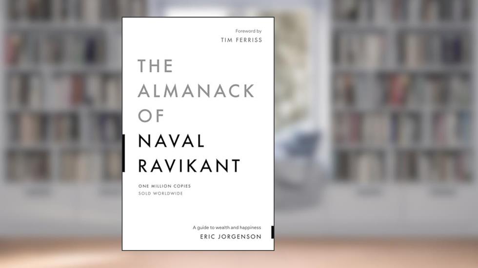 The Almanack of Naval Ravikant: A Guide to Wealth and Happiness, written by Eric Jorgenson