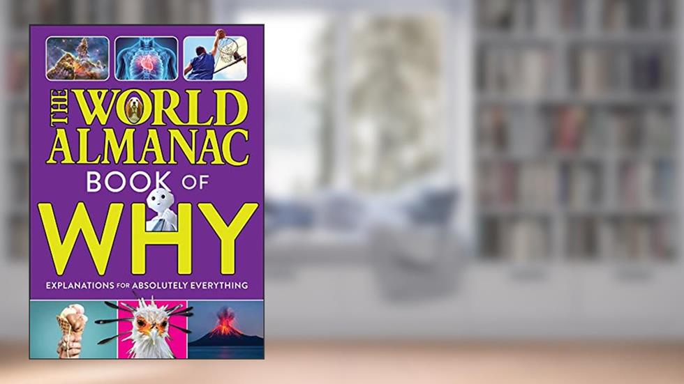 The World Almanac Book of Why: Explanations for Absolutely Everything, written by World Almanac KidsT