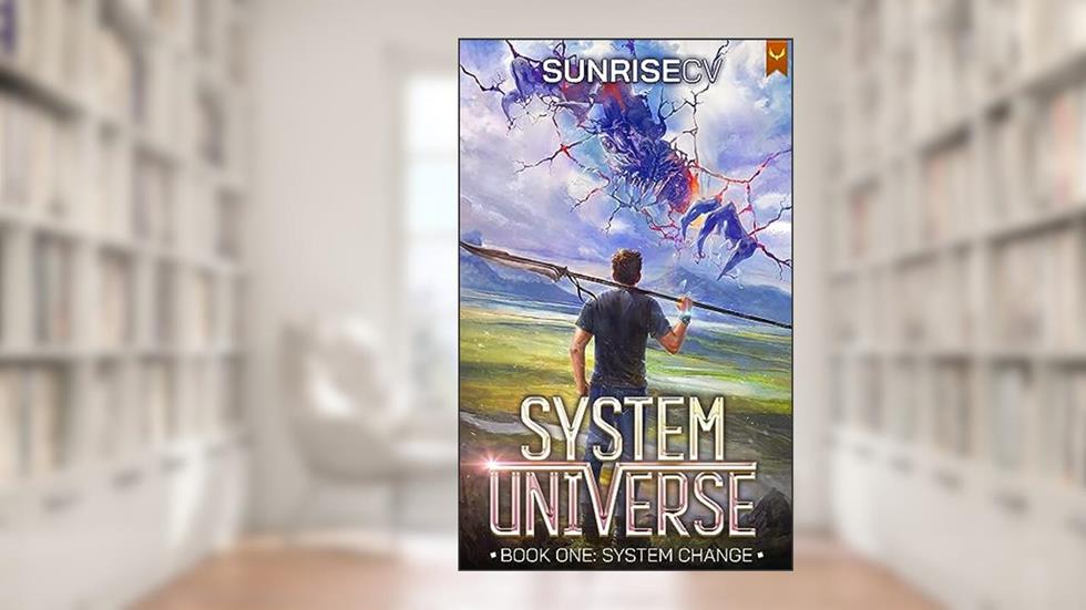 System Change: A LitRPG Adventure (System Universe Book 1), written by SunriseCV