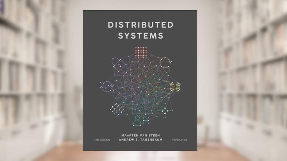 Distributed Systems, written by Maarten van Steen; Andrew S. Tanenbaum