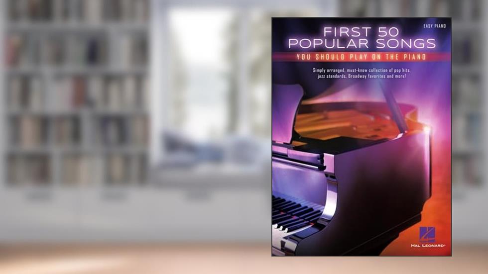 First 50 Popular Songs You Should Play On Piano, written by Various