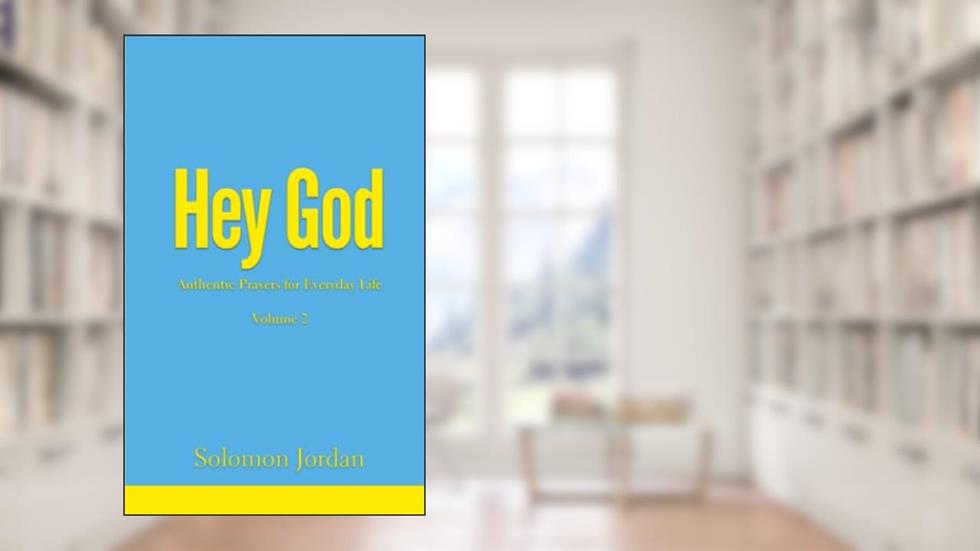 Hey God Volume 2: Authentic Prayers for Everyday Life (Hey God Prayer Books), written by Solomon Jordan