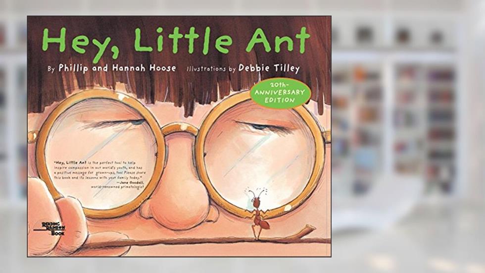 Hey, Little Ant, written by Phillip M. Hoose; Hannah Hoose; Debbie Tilley