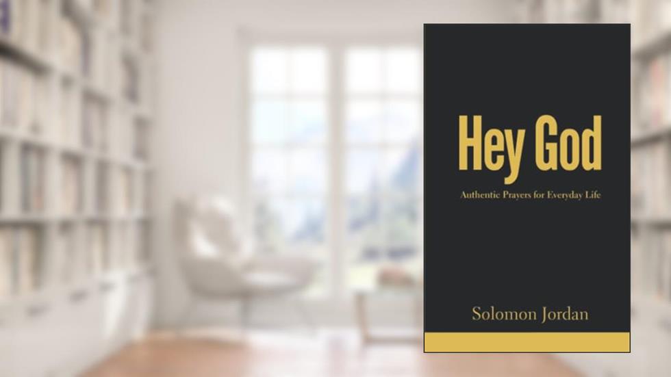 Hey God: Authentic Prayers for Everyday Life (Hey God Prayer Books), written by Solomon Jordan