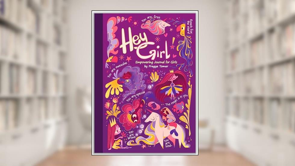 Hey Girl! Empowering Journal for girls: To Develop Gratitude and Mindfulness through Positive Affirmations, written by Pragya Tomar