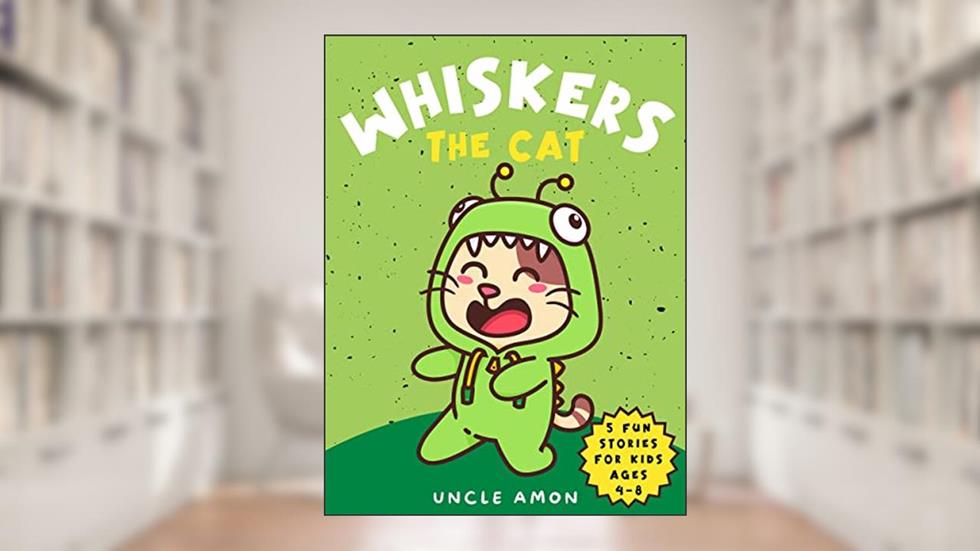 Whiskers the Cat: 5 Heartwarming Tales of Friendship and Fun, written by Uncle Amon; Hey Sup Bye Publishing