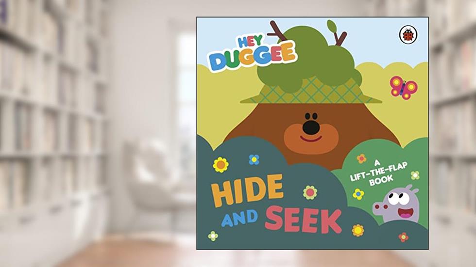 Hey Duggee: Hide and Seek: A Lift-the-Flap Book, written by Hey Duggee