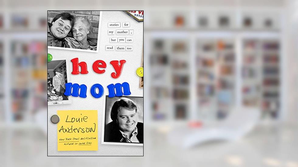 Hey Mom: Stories for My Mother, But You Can Read Them Too, written by Louie Anderson