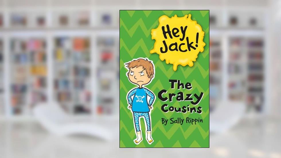 The Crazy Cousins (Hey Jack!), written by Sally Rippin
