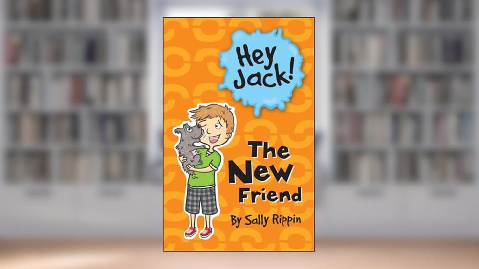 The New Friend (Hey Jack!), written by Sally Rippin