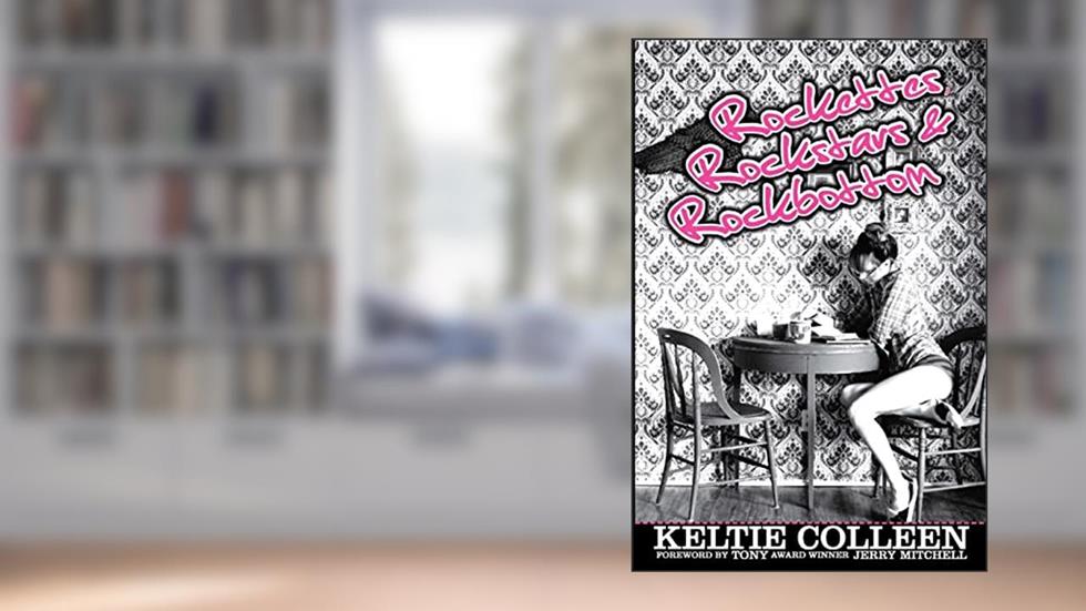Rockettes, Rockstars and Rockbottom, written by Keltie Colleen