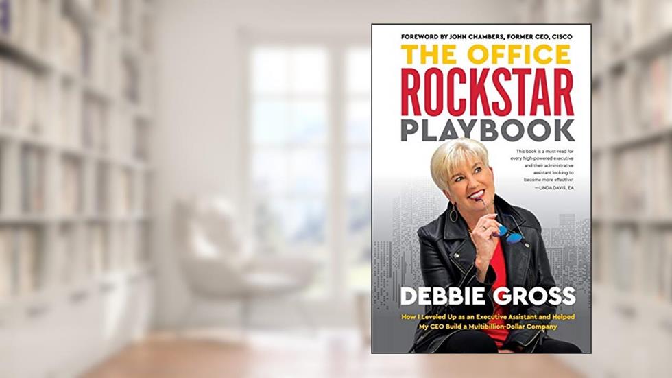 The Office Rockstar Playbook: How I Leveled Up as an Executive Assistant and Helped My CEO Build a Multibillion-Dollar Company, written by Debbie Gross