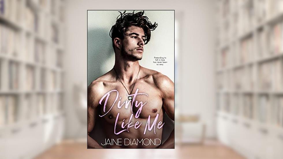 Dirty Like Me: A Hot Rockstar Romance (Dirty, Book 1), written by Jaine Diamond