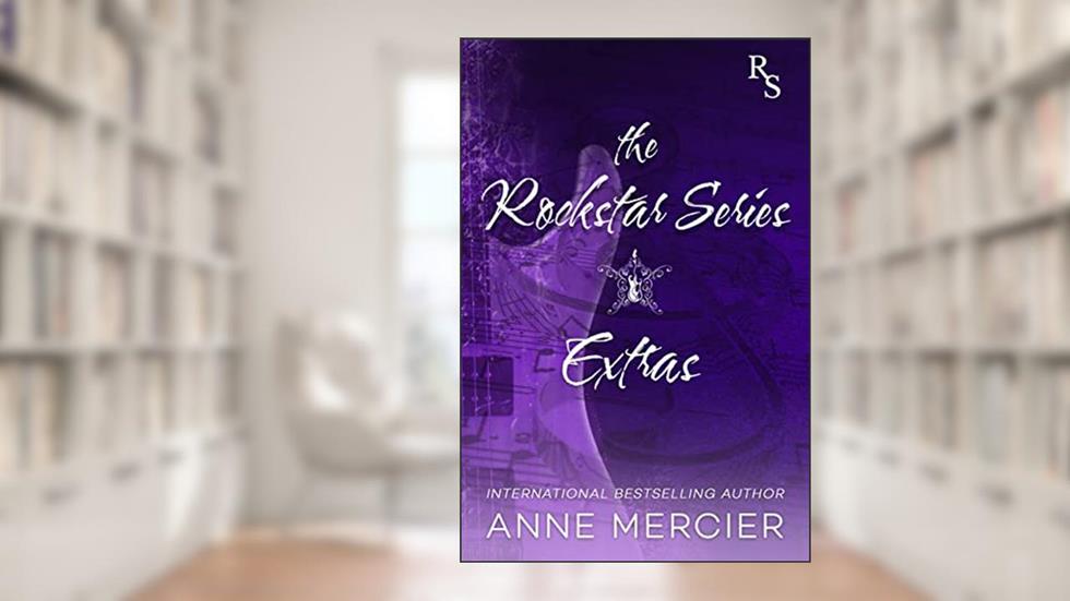 The Rockstar Series Extras, written by Anne Mercier